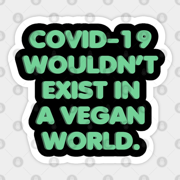 Covid-19 wouldn't exist in a vegan world Sticker by Kawaii_Tees